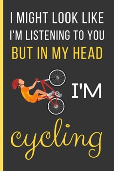 Paperback In My Head I'M Cycling: Cycling Gifts: Funny Novelty Lined Notebook / Journal To Write In (6 x 9) Book