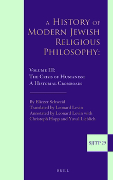 Hardcover A History of Modern Jewish Religious Philosophy: Volume III: The Crisis of Humanism. a Historical Crossroads Book