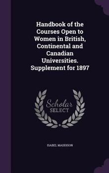 Hardcover Handbook of the Courses Open to Women in British, Continental and Canadian Universities. Supplement for 1897 Book