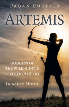 Paperback Pagan Portals: Artemis: Goddess of the Wild Hunt & Sovereign Heart Book