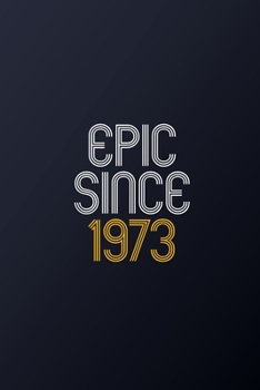 Paperback Epic Since 1973: Blank Lined Journal, Happy Birthday Notebook, Diary Perfect Gift For Your Loved Ones Book