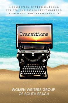 Paperback Transitions: A Collection of Stories, Poems, Scripts, and Essays about Courage, Resilience, and Transformation Book