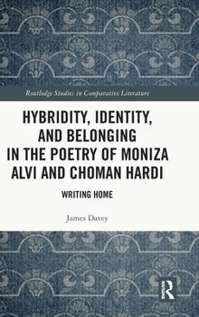 Hardcover Hybridity, Identity, and Belonging in the Poetry of Moniza Alvi and Choman Hardi: Writing Home Book