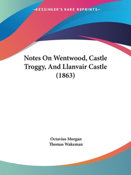 Paperback Notes On Wentwood, Castle Troggy, And Llanvair Castle (1863) Book