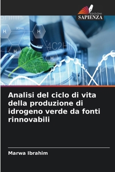 Analisi del ciclo di vita della produzione di idrogeno verde da fonti rinnovabili (Italian Edition)