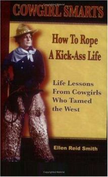 Paperback Cowgirl Smarts: How to Rope a Kick-Ass Life, Life Lessons from Cowgirls Who Tamed the West Book