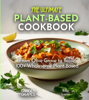 Paperback The Ultimate Plant-Based Cookbook: The Pinnacle of Plant-Based Cuisine - 100+ Easy and Simple Recipes Await, Pictures Inside Book