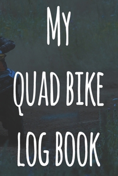 My Quad Bike Log Book: The perfect way to record your motorcyle trips! Ideal gift for anyone who loves to ride!