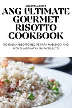 Paperback Ang Ultimate Gourmet Risotto Cookbook [Philippine (Other)] Book