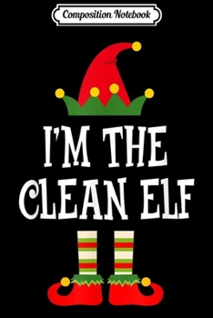Composition Notebook: I'm The Clean Elf Matching Family Group Christmas  Journal/Notebook Blank Lined Ruled 6x9 100 Pages