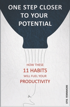 Paperback One Step Closer to Your Potential: How These 11 Habits Will Fuel Your Productivity Book