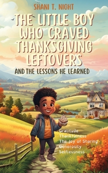 Hardcover The Little Boy Who Craved Thanksgiving Leftovers: And the Lessons He Learned Book