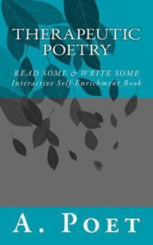 Paperback Therapeutic Poetry: Read Some & Write Some (Interactive Self-Enrichment Book) Book