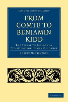 From Comte To Benjamin Kidd: The Appeal To Biology Or Evolution For Human Guidance