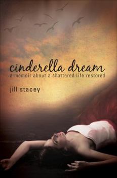 Paperback Cinderella Dream: A Memoir about a Shattered Life Restored Book