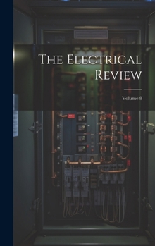 Hardcover The Electrical Review; Volume 8 Book