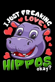 I Just Freaking Love Hippos Okay?: Cute Hippo Lovers Blank Composition Notebook for Journaling & Writing (120 Lined Pages, 6" x 9")