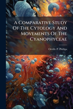 Paperback A Comparative Study Of The Cytology And Movements Of The Cyanophyceae Book