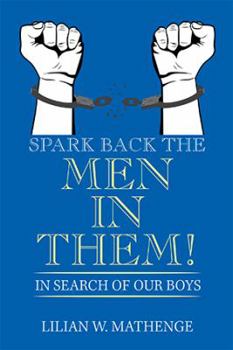 Paperback Spark Back the Men in Them!: In Search of Our Boys Book