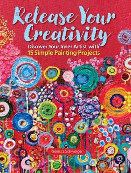 Paperback Release Your Creativity: Discover Your Inner Artist with 15 Simple Painting Projects Book