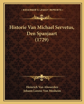 Paperback Historie Van Michael Servetus, Den Spanjaart (1729) [Dutch] Book