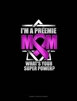 Paperback I'm A Preemie Mom, What's Your Super Power?: Cornell Notes Notebook Book