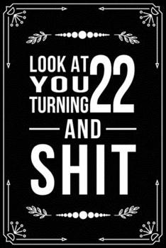 Paperback Look at You Turning 22 and Shit: Funny birthday gift for 22 year old Book