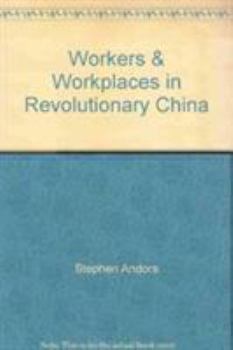 Hardcover Workers and Workplaces in Revolutionary China Book