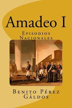 Amadeo I - Book #3 of the Episodios Nacionales, Quinta Serie