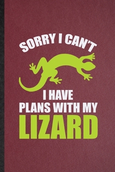 Paperback Sorry I Can't I Have Plans with My Lizard: Lined Notebook For Lizard Owner Vet. Funny Ruled Journal For Exotic Animal Lover. Unique Student Teacher Bl Book