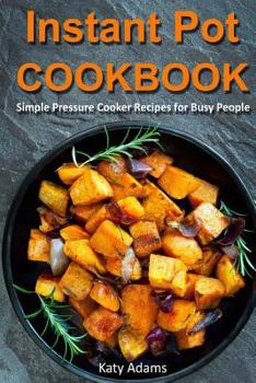 Paperback Instant Pot Cookbook: Simple Pressure Cooker Recipes for Busy People Book