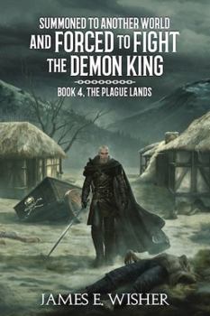 The Plague Lands (Summoned To Another World And Forced To Fight The Demon King)