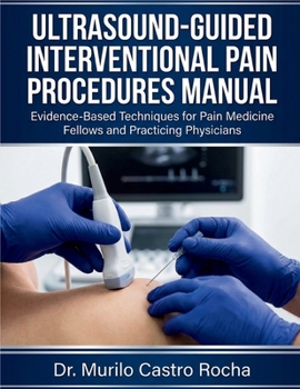 Paperback Ultrasound-Guided Interventional Pain Procedures Manual: Evidence-Based Techniques for Pain Medicine Fellows and Practicing Physicians Book