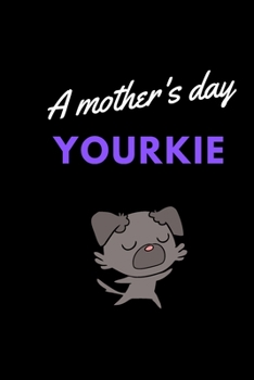 A mother's day yourkie: Awesome Notebook For Yorkshire,Gifts for Dog Lover Mom Dad,yorkie mom gifts 100 page