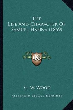 The Life And Character Of Samuel Hanna