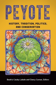Hardcover Peyote: History, Tradition, Politics, and Conservation Book
