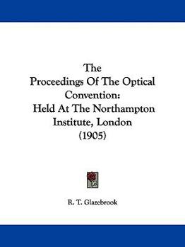 The Proceedings Of The Optical Convention: Held At The Northampton Institute, London