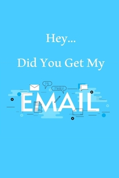 Hey... Did You Get My Email? : Lined Notebook