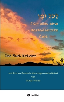 ??????? ?????? - Für alles eine festgesetzte Zeit: Das Buch Kohelet ... übertragen und erläutert (German Edition)