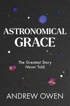 Hardcover Astronomical Grace: The Greatest Story Never Told Book