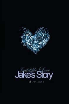 Indelible Love - Jake's Story - Book #1.5 of the Indelible Love