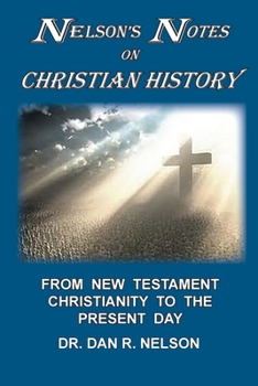 Paperback Nelson's Notes on Christian History: From New Testament Christianity to the Present Day Book