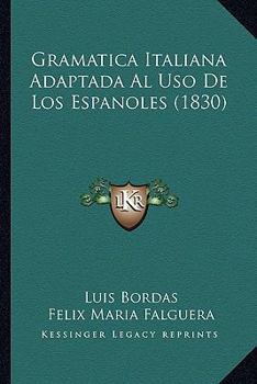Paperback Gramatica Italiana Adaptada Al Uso De Los Espanoles (1830) [Spanish] Book