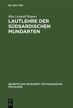 Lautlehre Der S�dsardischen Mundarten: Mit Besonderer Ber�cksichtigung Der Um Den Gennargentu Gesprochenen Variet�ten