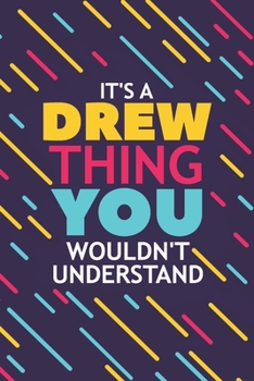 IT'S A DREW THING YOU WOULDN'T UNDERSTAND: Lined Notebook / Journal Gift, 120 Pages, 6x9, Soft Cover, Glossy Finish