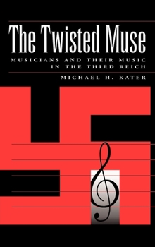 Hardcover The Twisted Muse: Musicians and Their Music in the Third Reich Book