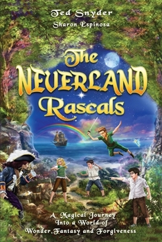 Paperback The Neverland Rascals: A Magical Journey into a World of Wonder, Fantasy and Forgiveness Book