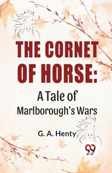 Paperback The Cornet Of Horse: A Tale Of Marlborough'S Wars Book