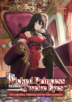 Paperback The Wicked Princess and Her Twelve Eyes: The Legendary Villainess and Her Elite Assassins (Light Novel) Book