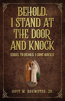 Paperback Behold I Stand at the Door and Knock: Sequel to Behold I Come Quickly Book